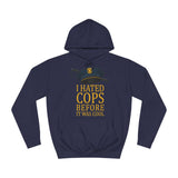 I Hated Cops Before It Was Cool - Hoodie