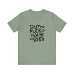 Shut The Fuck Up And Drink Your Beer - Men's T-Shirt