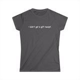 I Didn't Get A Gift Receipt -  Women's T-Shirt