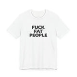 Fuck Fat People - Men's T-Shirt