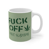 Fuck Off - I Have Glaucoma (With Pot Leaf) - Mug