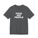 Fuck Fat People - Men's T-Shirt