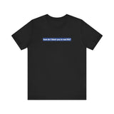 How Do I Block You In Real Life? - Men's T-Shirt