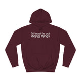 At Least I'm Out Doing Things - Hoodie