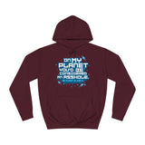 On My Planet You'd Be Considered An Asshole. (My Planet Is Earth) - Hoodie