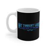 Not Tonight Ladies I'm Just Here To Get Drunk - Mug