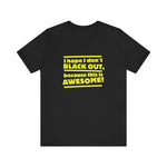 I Hope I Don't Black Out Because This Is Awesome! - Men's T-Shirt