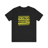 I Hope I Don't Black Out Because This Is Awesome! - Men's T-Shirt
