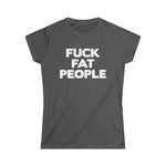 Fuck Fat People - Women’s T-Shirt