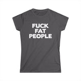 Fuck Fat People - Women’s T-Shirt
