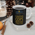 I Hated Cops Before It Was Cool - Mug