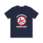 I'm Not Handicapped - I'm Just Lazy -  Men's T-Shirt