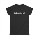 Am I Canceled Yet? - Women’s T-Shirt