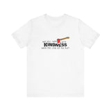 Why Kill Them With Kindness When You Can Use An Axe? - Men's T-Shirt