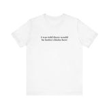 I Was Told There Would Be Hotter Chicks Here - Men's T-Shirt