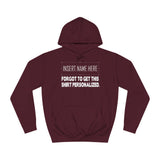 [Insert Name Here] Forgot To Get This Shirt Personalized - Hoodie