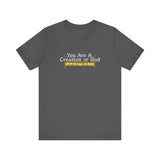 You Are A Creation Of God - When He Was On Meth - Men's T-Shirt