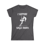 I Support Single Moms - Women’s T-Shirt