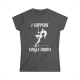 I Support Single Moms - Women’s T-Shirt