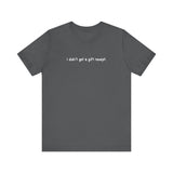 I Didn't Get A Gift Receipt - Men's T-Shirt