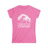 I Surfed The Tsunami - Women’s T-Shirt