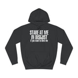 Stare At Me In Disgust - Hoodie