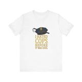 I Hated Cops Before It Was Cool - Men's T-Shirt