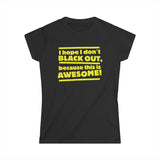I Hope I Don't Black Out Because This Is Awesome! - Women's T-Shirt