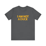I Am Not A Duck - Men's T-Shirt
