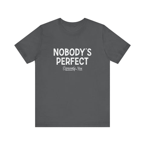 Nobody's Perfect, Especially You - Men's T-Shirt