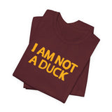 I Am Not A Duck - Men's T-Shirt