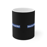 How Do I Block You In Real Life? - Mug