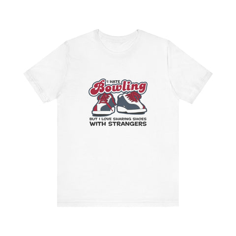 I Hate Bowling But I Love Sharing Shoes With Strangers - Men's T-Shirt