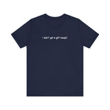 I Didn't Get A Gift Receipt - Men's T-Shirt