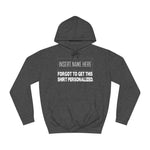 [Insert Name Here] Forgot To Get This Shirt Personalized - Hoodie