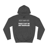 [Insert Name Here] Forgot To Get This Shirt Personalized - Hoodie