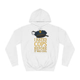 I Hated Cops Before It Was Cool - Hoodie