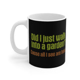 Did I Just Walk Into A Garden? - Mug