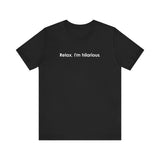 Relax I'm Hilarious -  Men's T-Shirt