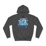 On My Planet You'd Be Considered An Asshole. (My Planet Is Earth) - Hoodie