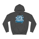 On My Planet You'd Be Considered An Asshole. (My Planet Is Earth) - Hoodie