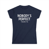 Nobody's Perfect, Especially You - Women's T-Shirt