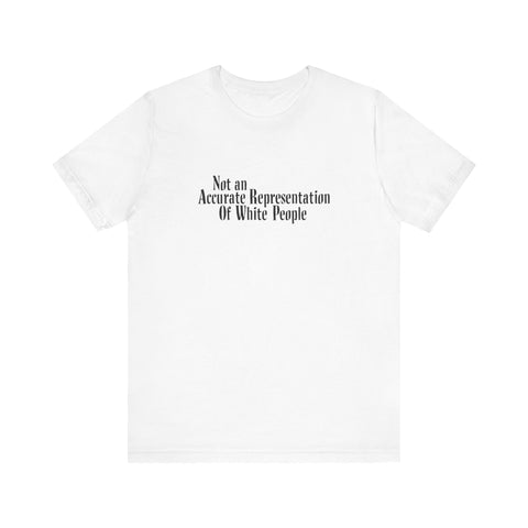 Not An Accurate Representation Of White People - Men's T-Shirt
