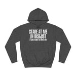 Stare At Me In Disgust - Hoodie