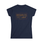Irregardless Your A Idiot. Literally. - Women’s T-Shirt