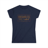 Irregardless Your A Idiot. Literally. - Women’s T-Shirt