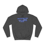 Just Killing Time Until The Sweet Embrace Of Death - Hoodie