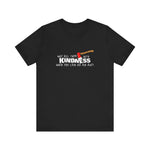 Why Kill Them With Kindness When You Can Use An Axe? - Men's T-Shirt
