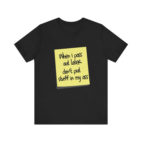 When I Pass Out Later Don't Put Stuff In My Ass -  Men's T-Shirt