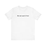 Ok But Wash It First -  Men's T-Shirt